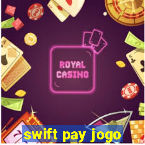 swift pay jogo