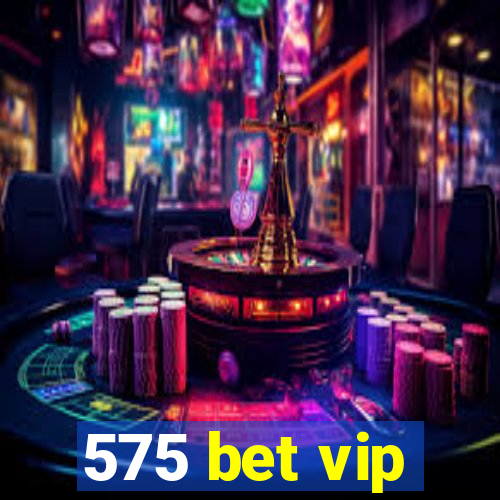 575 bet vip