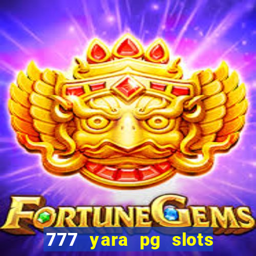 777 yara pg slots paga mesmo