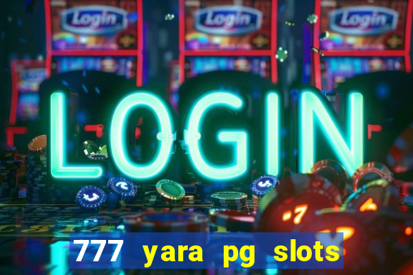 777 yara pg slots paga mesmo