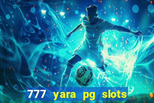 777 yara pg slots paga mesmo