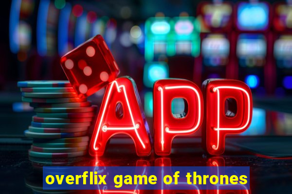 overflix game of thrones