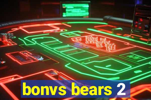 bonvs bears 2