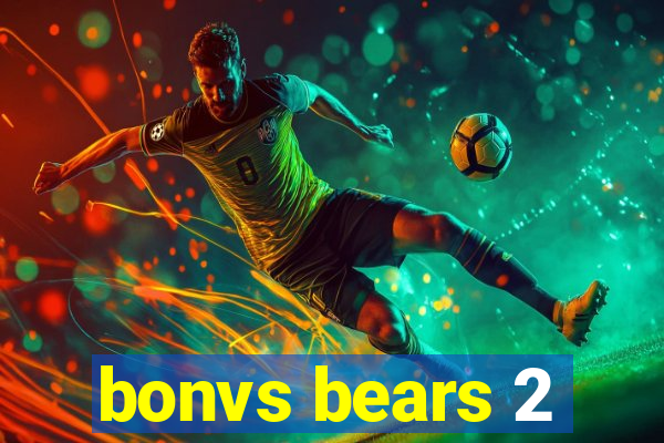 bonvs bears 2