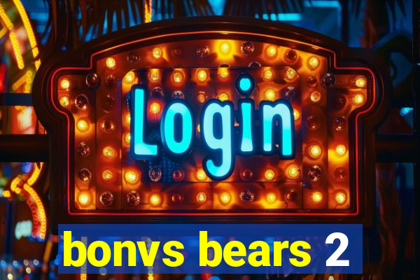bonvs bears 2