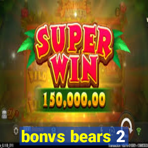 bonvs bears 2