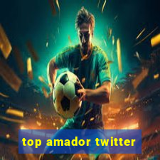 top amador twitter