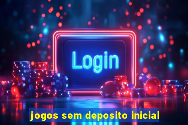 jogos sem deposito inicial