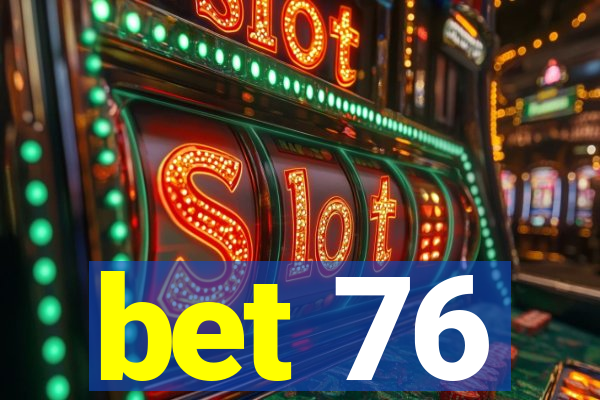 bet 76