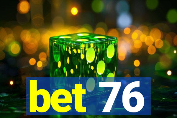 bet 76