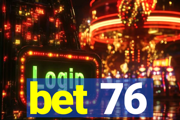 bet 76