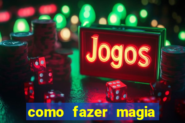 como fazer magia de fogo na vida real