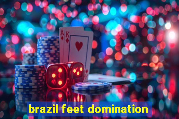 brazil feet domination