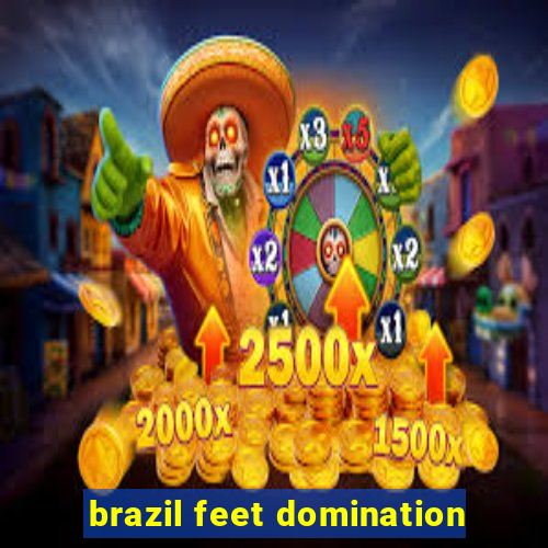 brazil feet domination