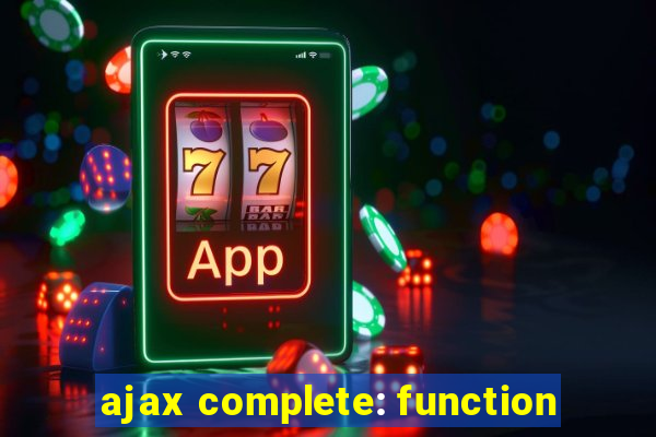 ajax complete: function