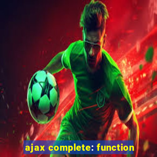 ajax complete: function