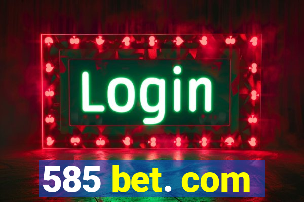 585 bet. com