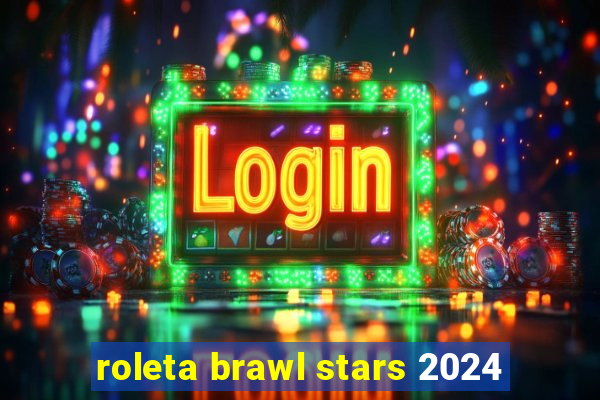 roleta brawl stars 2024