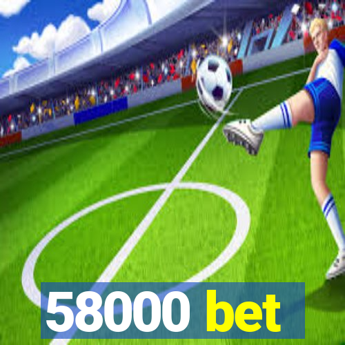 58000 bet