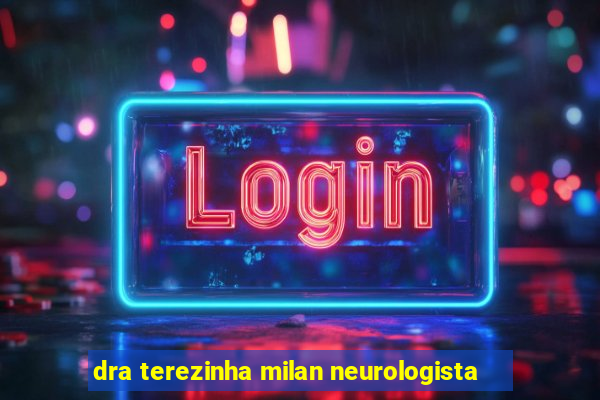 dra terezinha milan neurologista