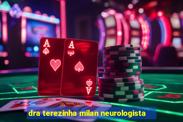 dra terezinha milan neurologista