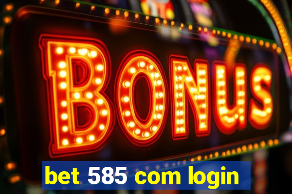 bet 585 com login