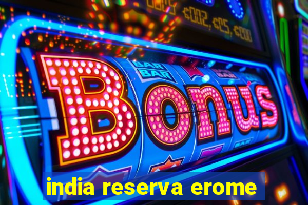 india reserva erome