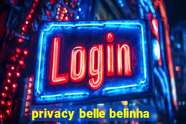 privacy belle belinha