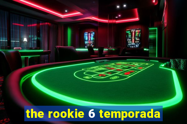 the rookie 6 temporada