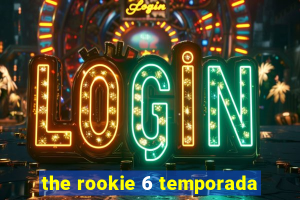 the rookie 6 temporada