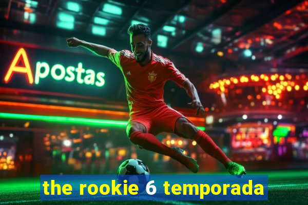 the rookie 6 temporada