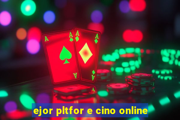 ejor pltfor e cino online