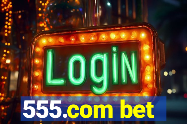 555.com bet