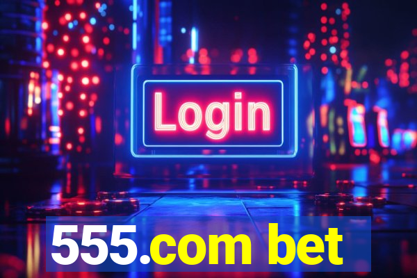 555.com bet