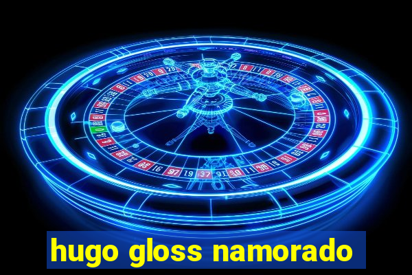 hugo gloss namorado