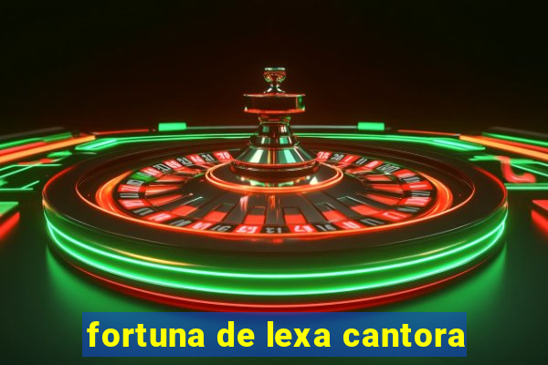 fortuna de lexa cantora