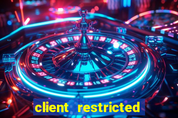 client restricted for action withdraw