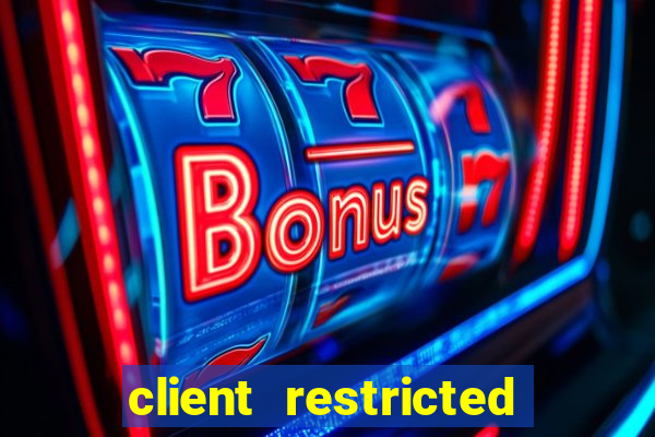 client restricted for action withdraw