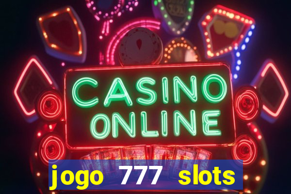 jogo 777 slots paga mesmo