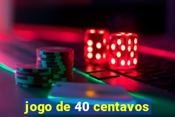 jogo de 40 centavos