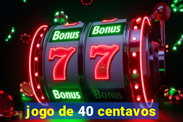 jogo de 40 centavos