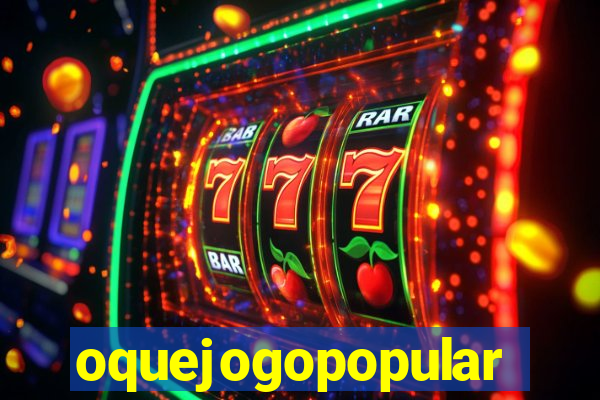 oquejogopopular