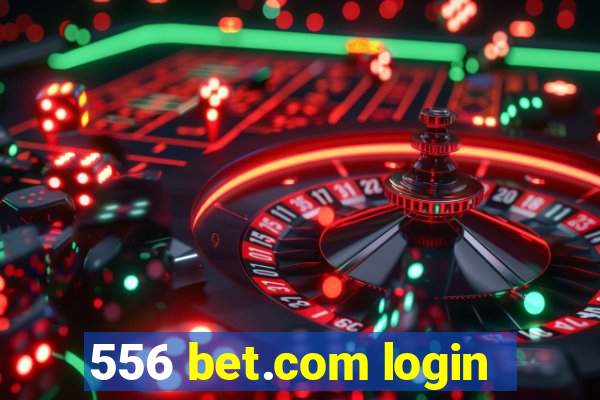 556 bet.com login