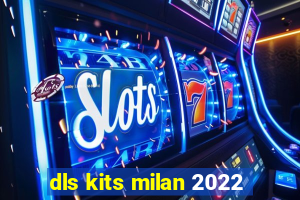 dls kits milan 2022