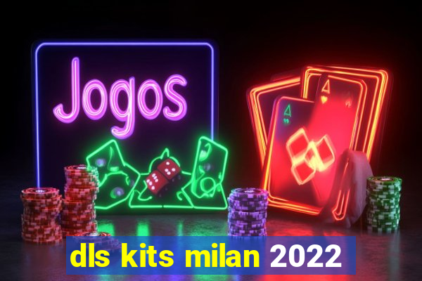dls kits milan 2022