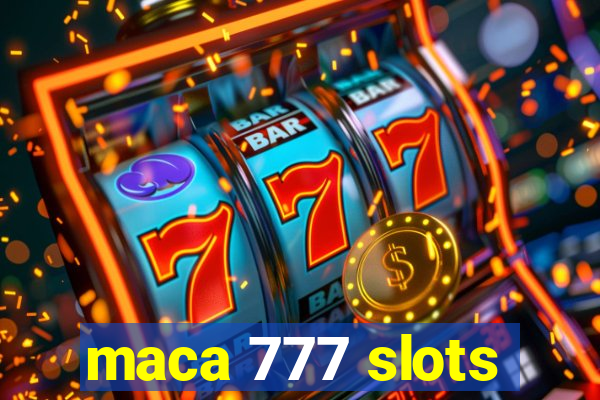 maca 777 slots