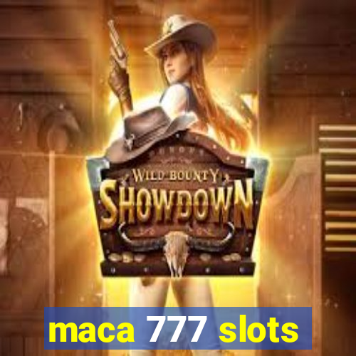 maca 777 slots