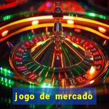 jogo de mercado dinheiro infinito