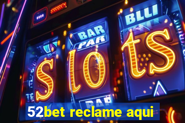 52bet reclame aqui