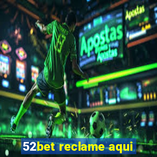 52bet reclame aqui